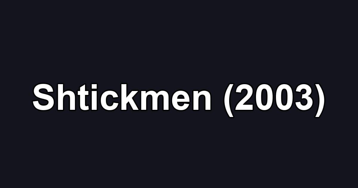 Shtickmen (2003)