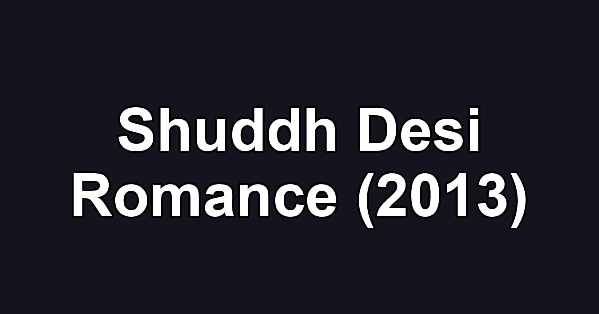 Shuddh Desi Romance (2013)