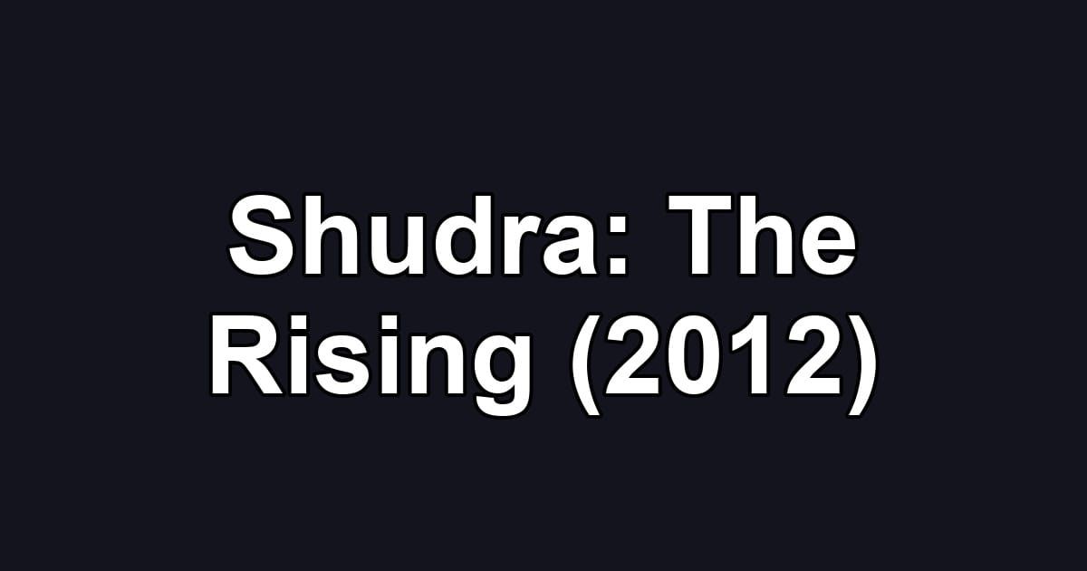 Shudra: The Rising (2012)