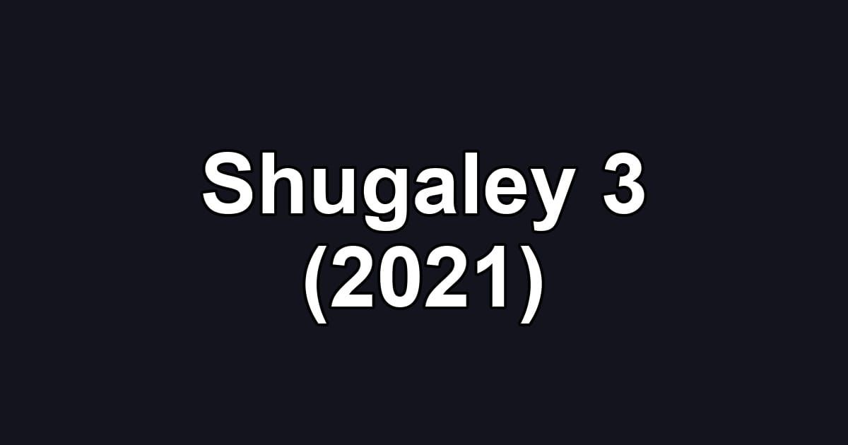 Shugaley 3 (2021)