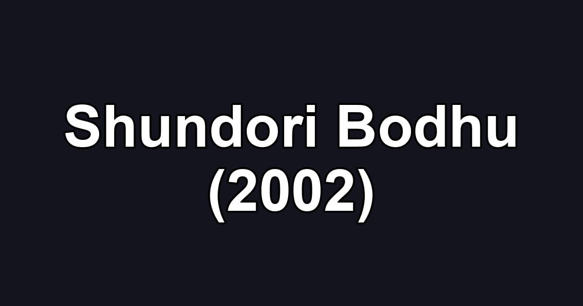 Shundori Bodhu (2002)