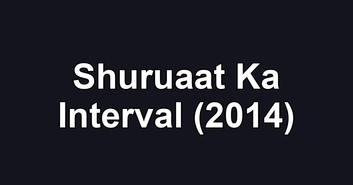 Shuruaat Ka Interval (2014)