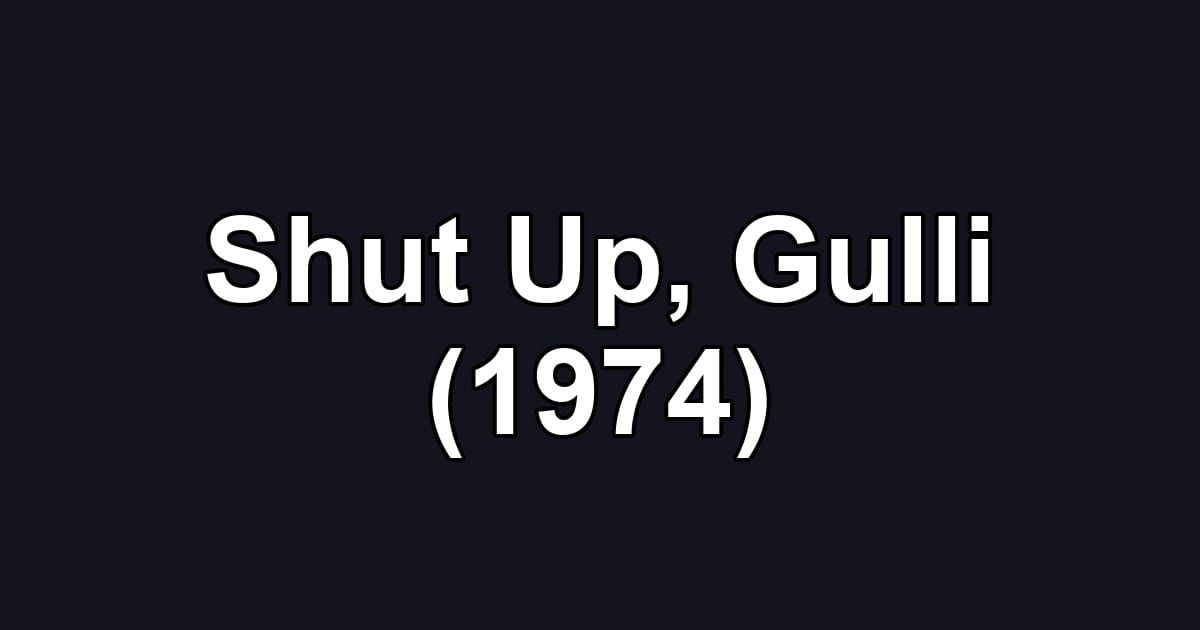Shut Up, Gulli (1974)