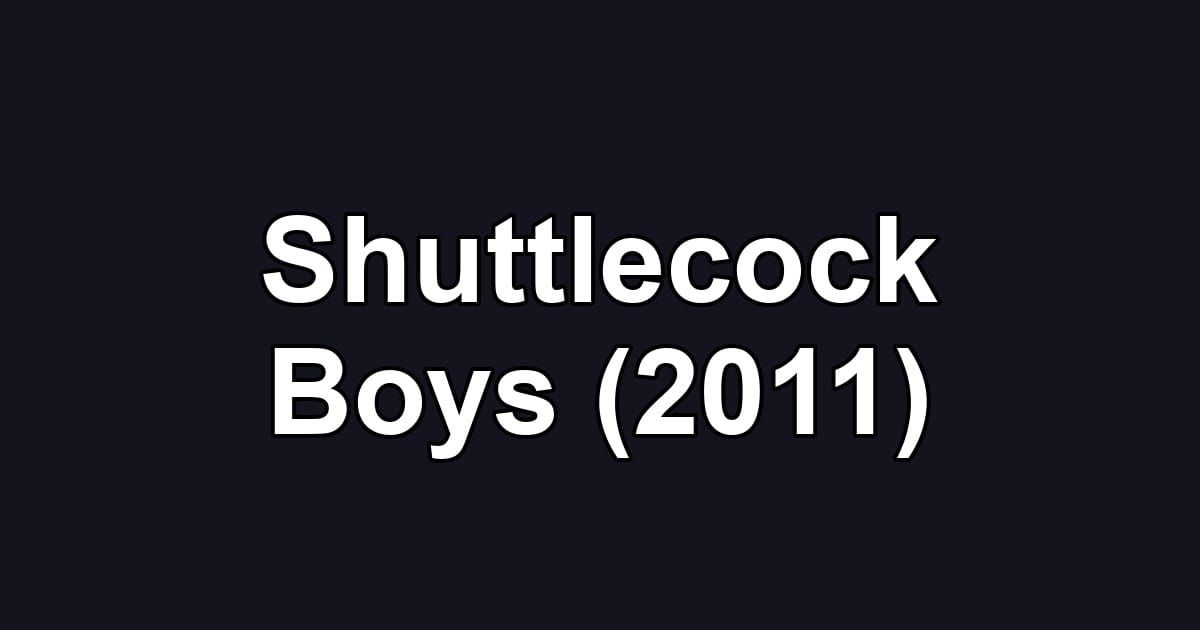 Shuttlecock Boys (2011)