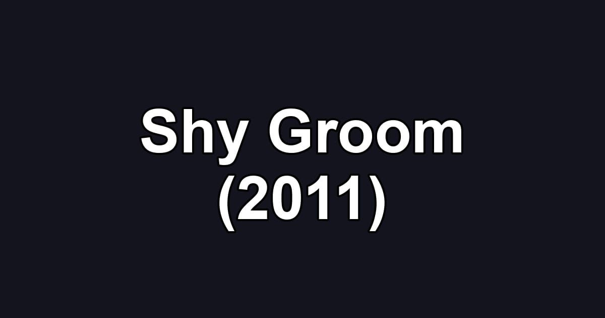Shy Groom (2011)