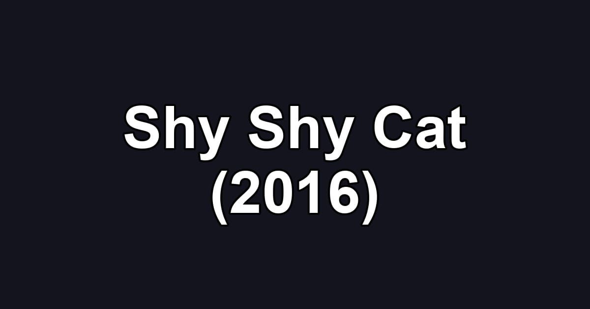 Shy Shy Cat (2016)