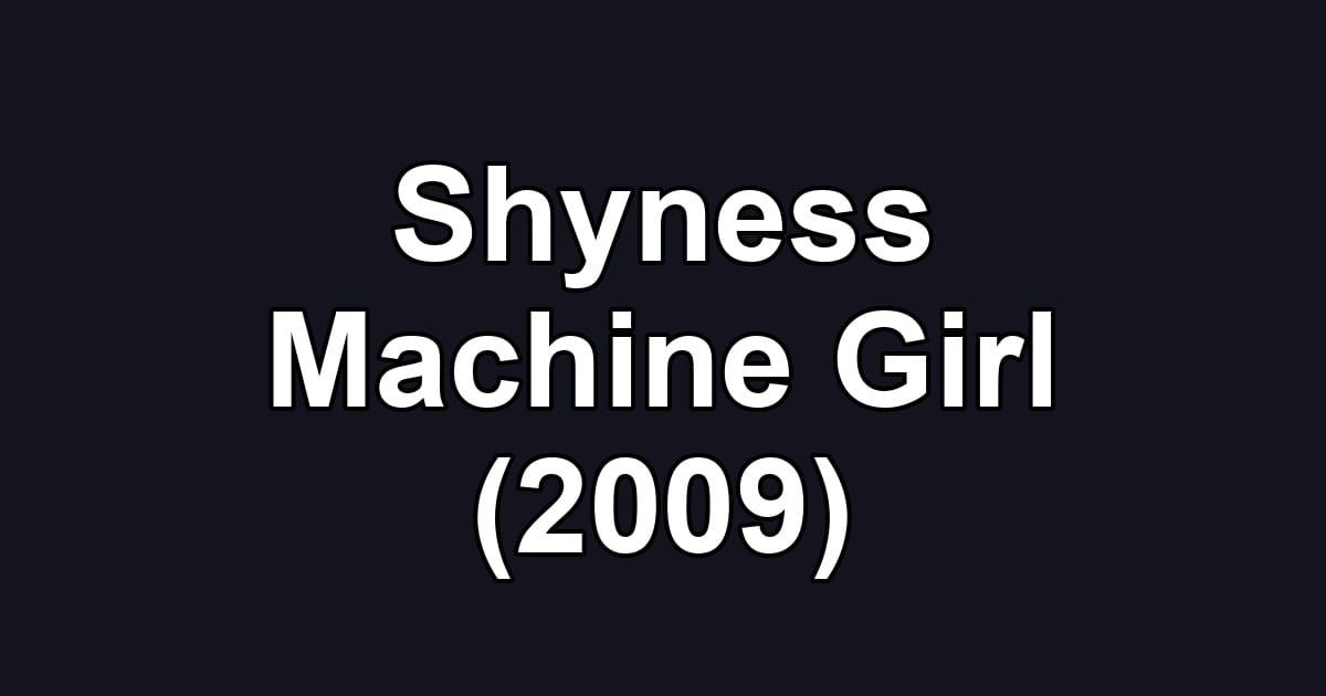 Shyness Machine Girl (2009)