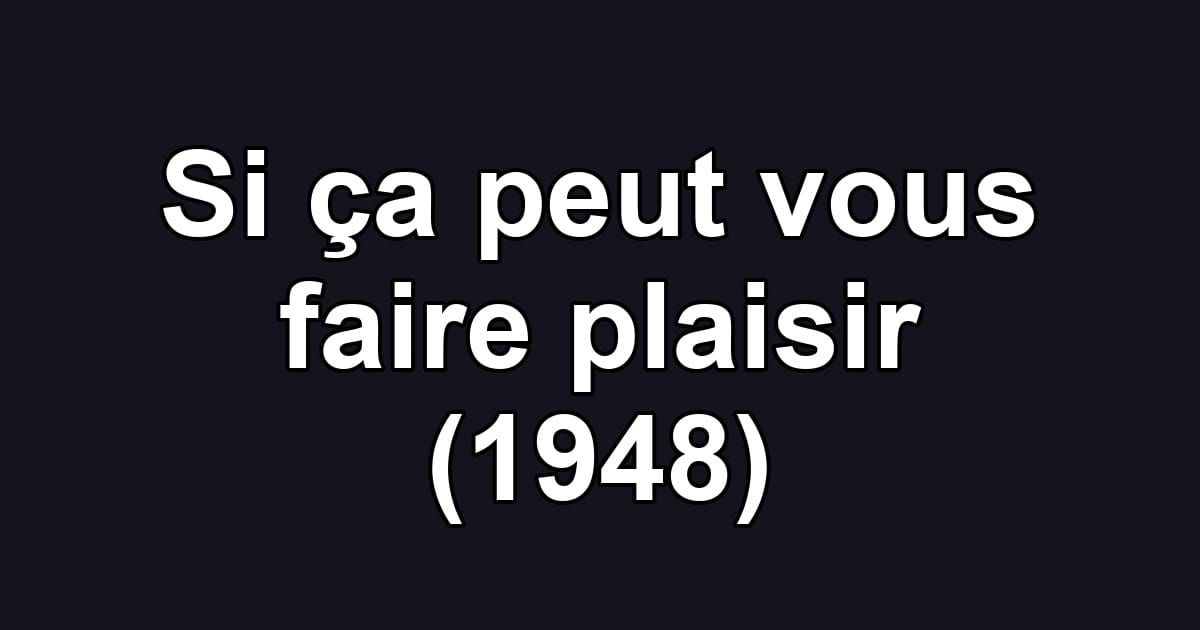 Si ça peut vous faire plaisir (1948)