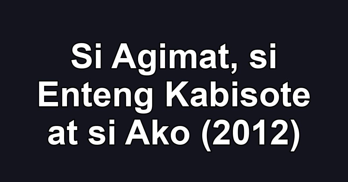 Si Agimat, si Enteng Kabisote at si Ako (2012)