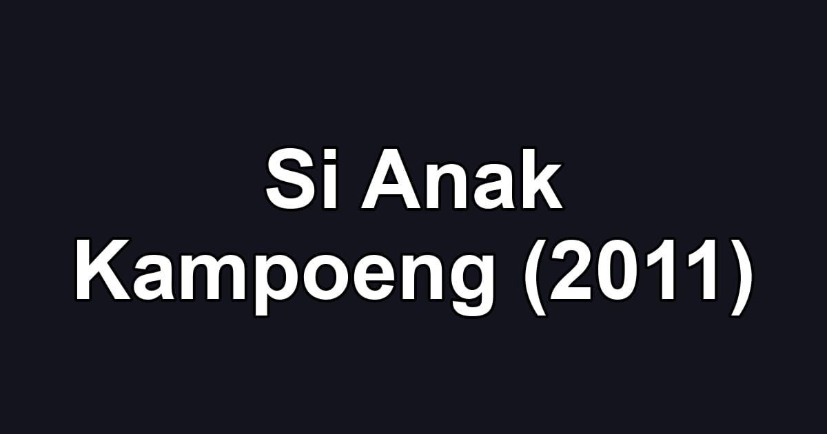 Si Anak Kampoeng (2011)
