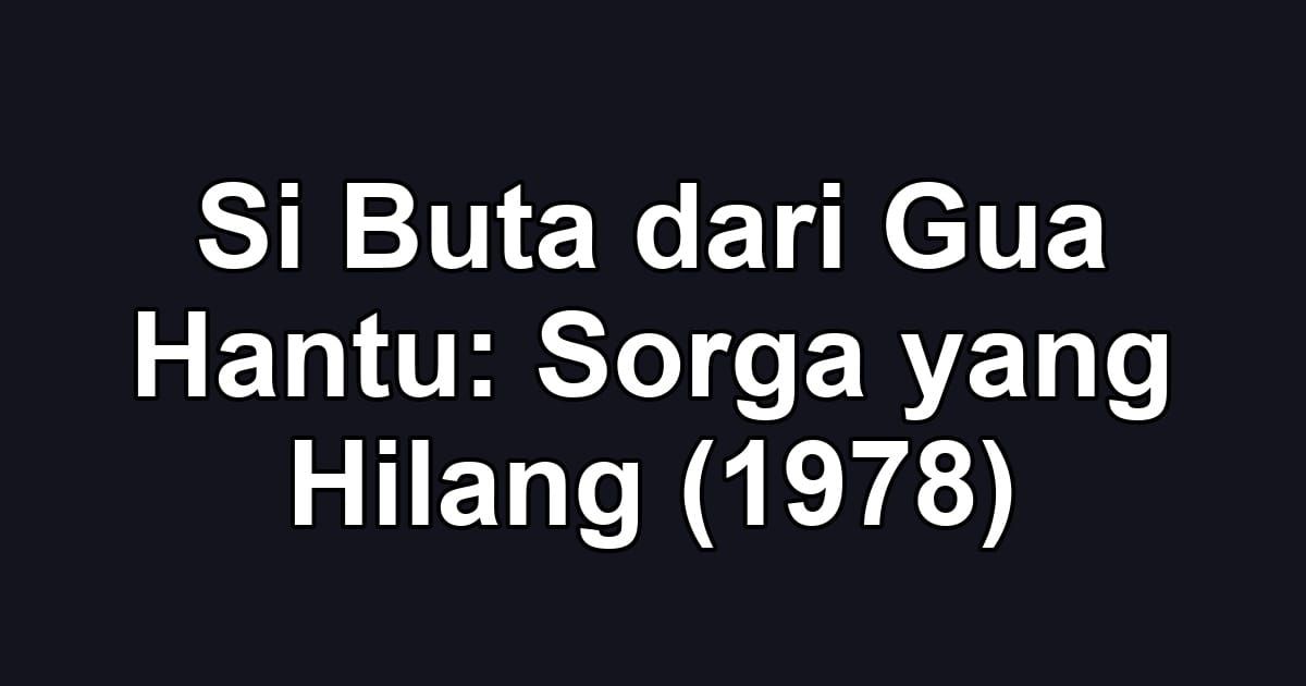 Si Buta dari Gua Hantu: Sorga yang Hilang (1978)