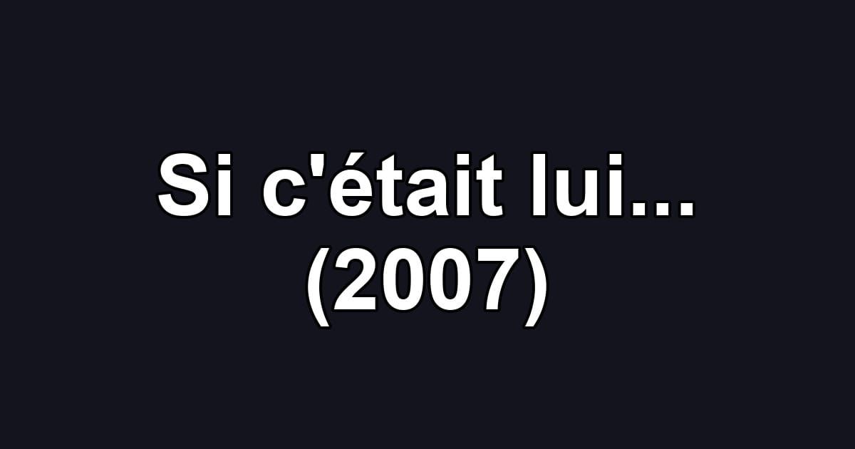 Si c'était lui... (2007)