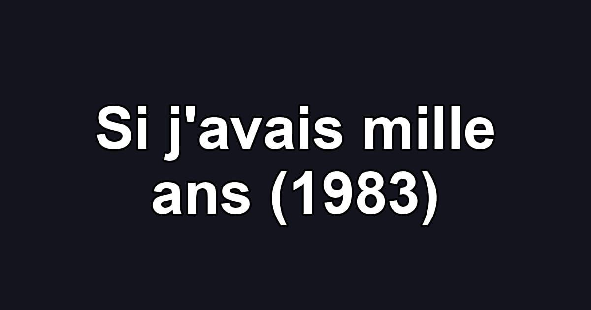 Si j'avais mille ans (1983)