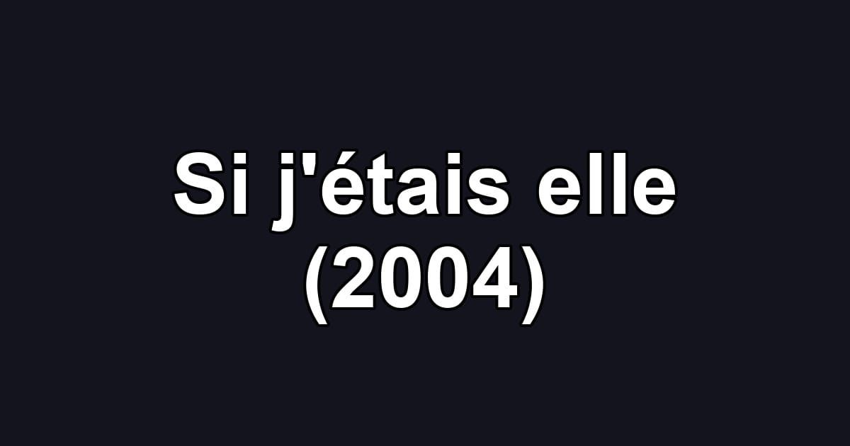 Si j'étais elle (2004)