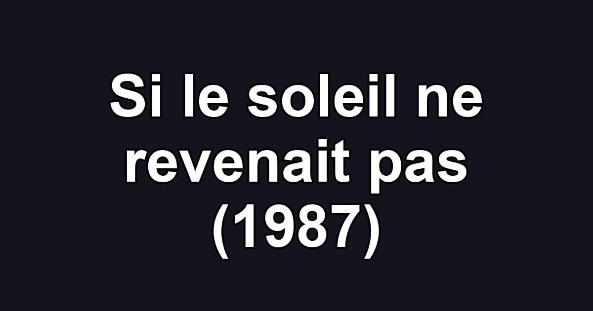 Si le soleil ne revenait pas (1987)