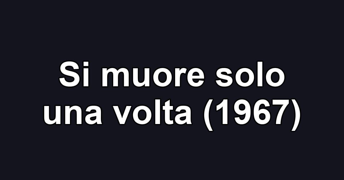 Si muore solo una volta (1967)
