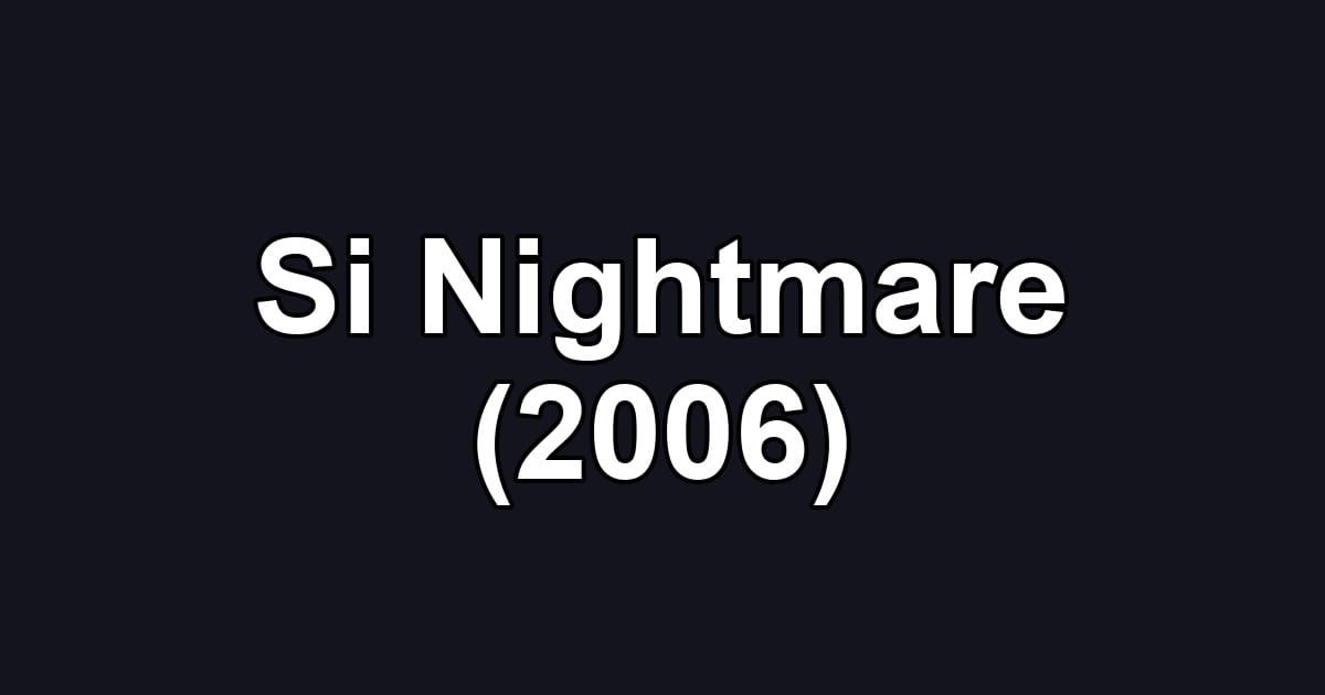 Si Nightmare (2006)