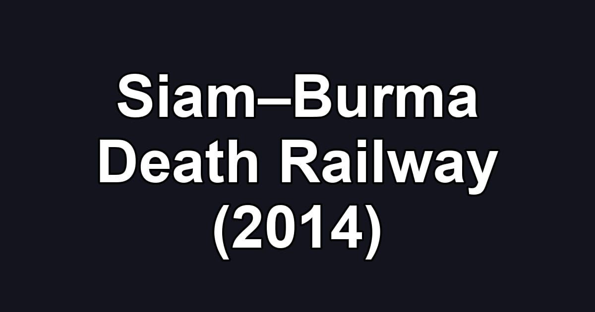 Siam–Burma Death Railway (2014)