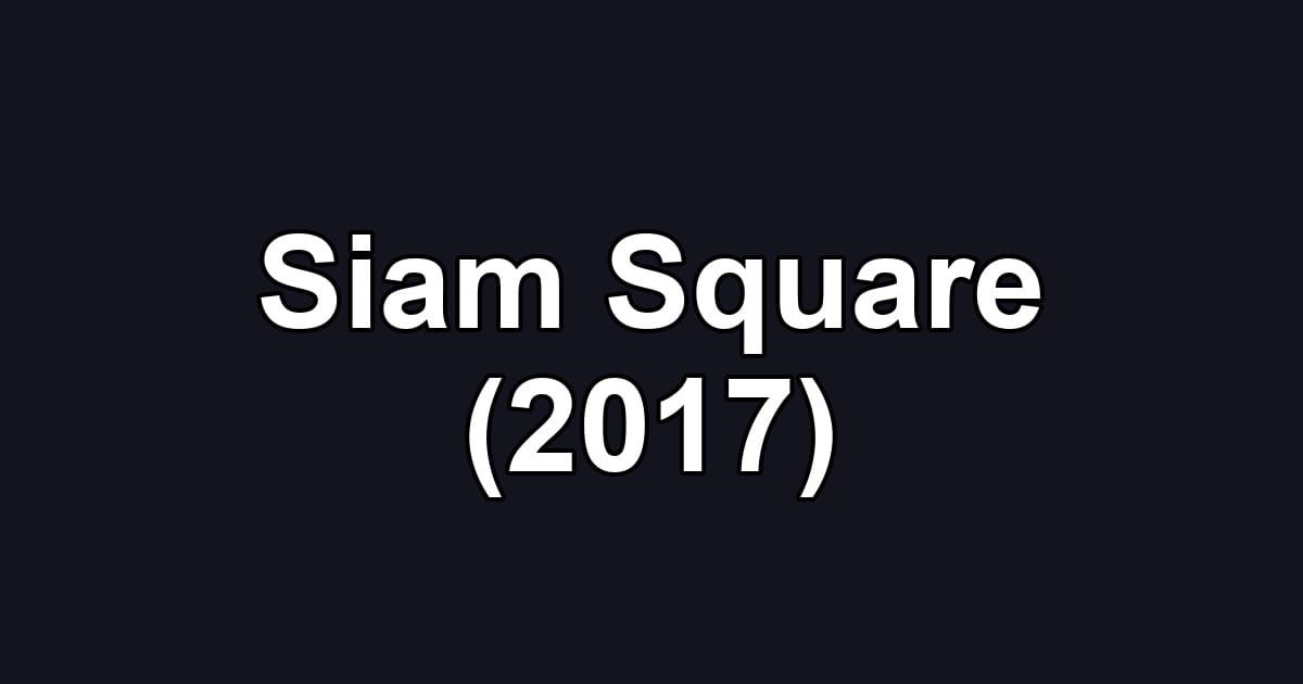 Siam Square (2017)