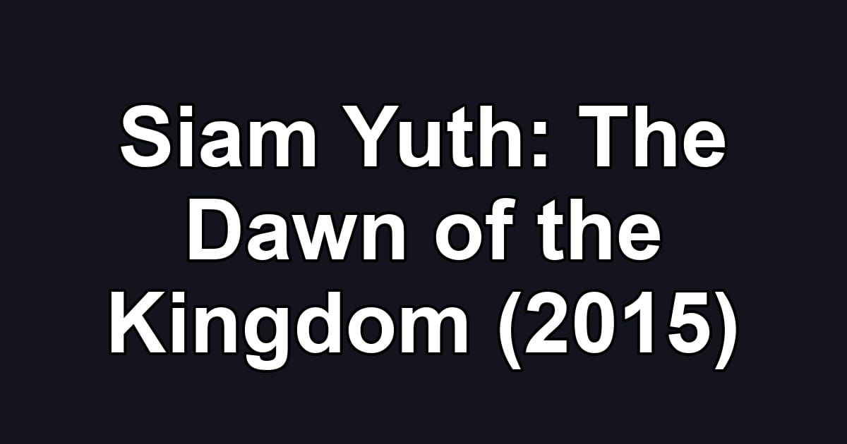 Siam Yuth: The Dawn of the Kingdom (2015)