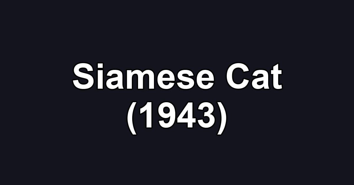 Siamese Cat (1943)