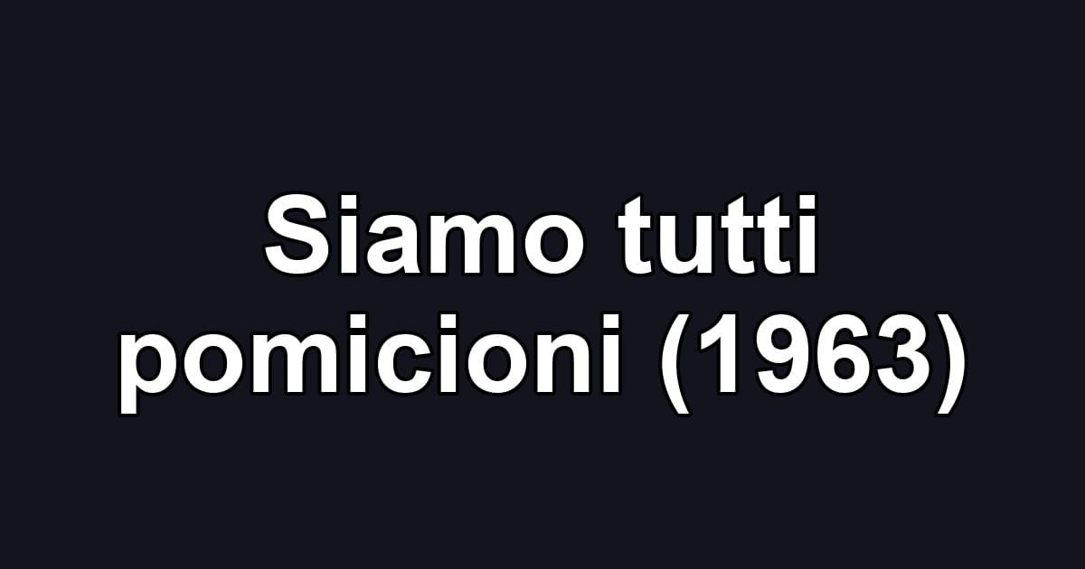 Siamo tutti pomicioni (1963)