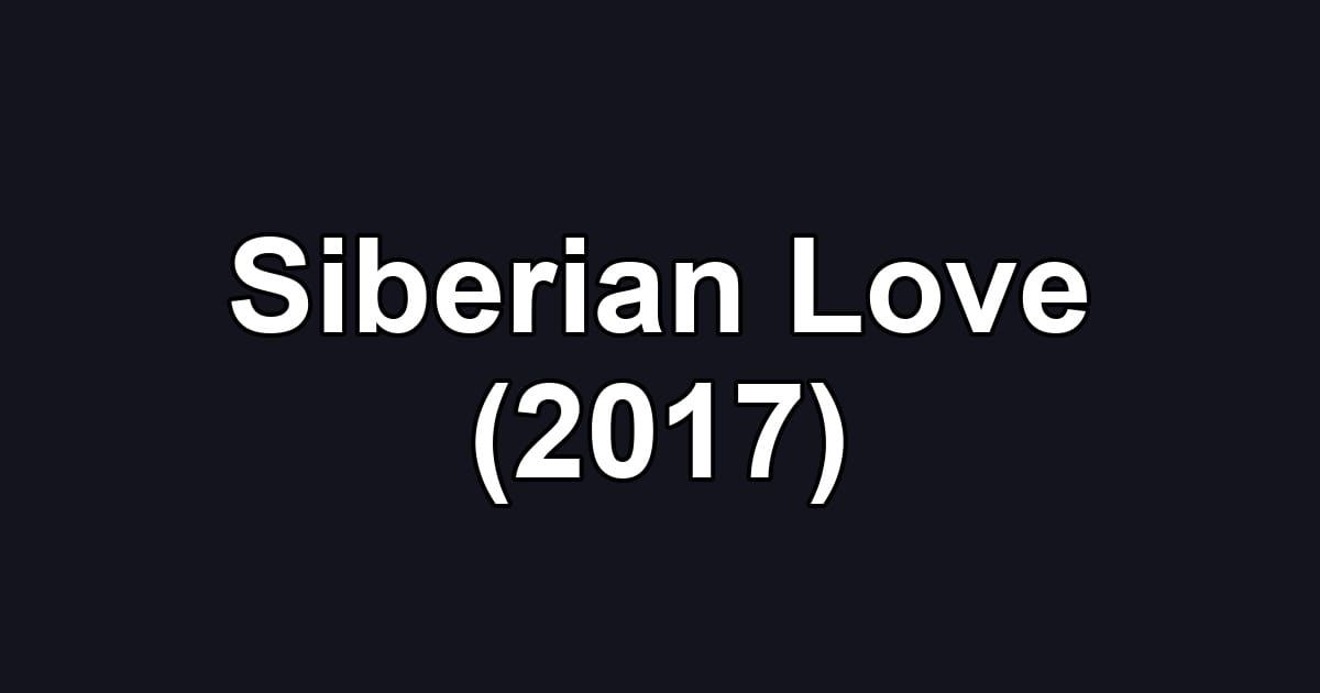 Siberian Love (2017)