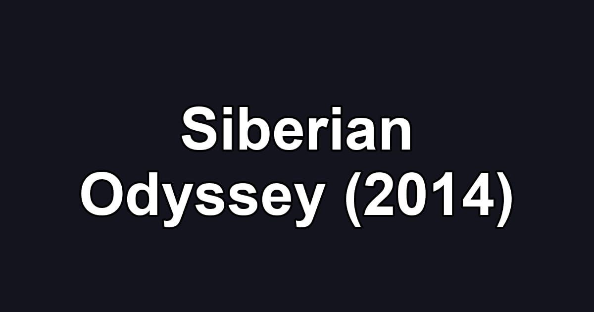 Siberian Odyssey (2014)