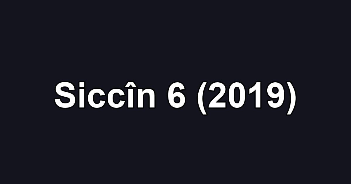 Siccîn 6 (2019)