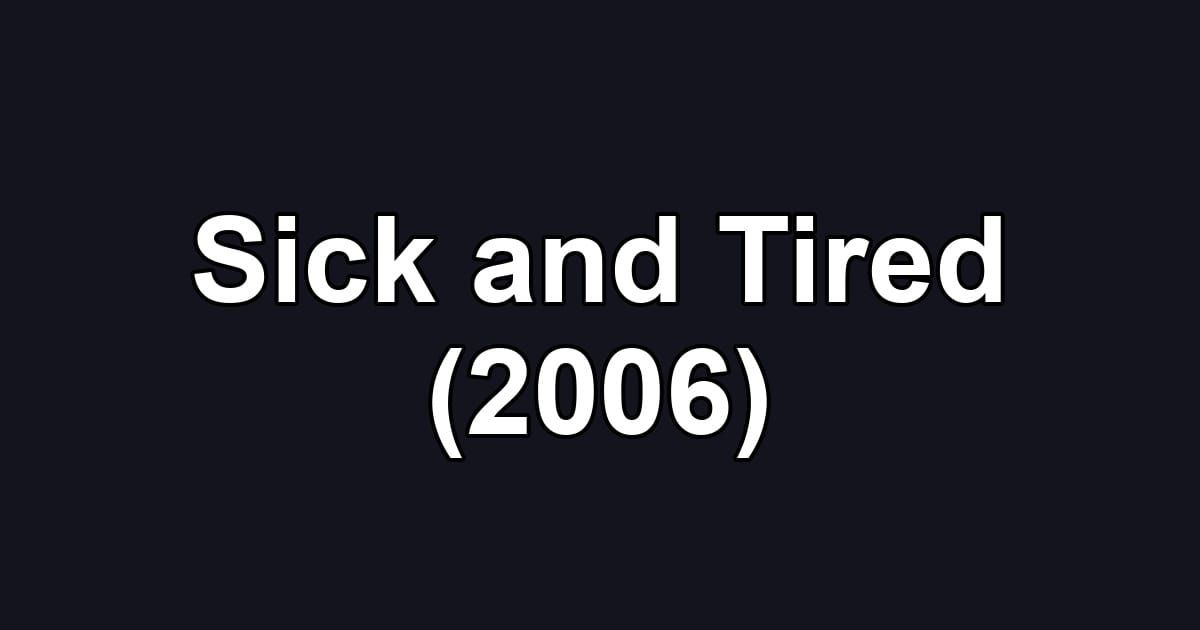 Sick and Tired (2006)