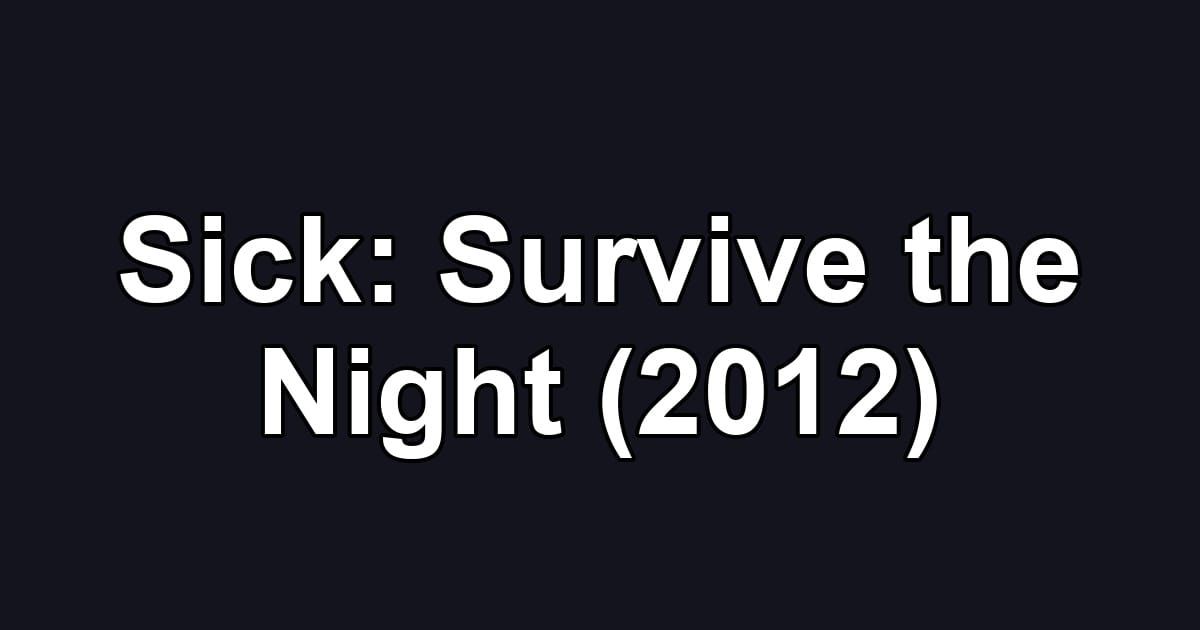 Sick: Survive the Night (2012)