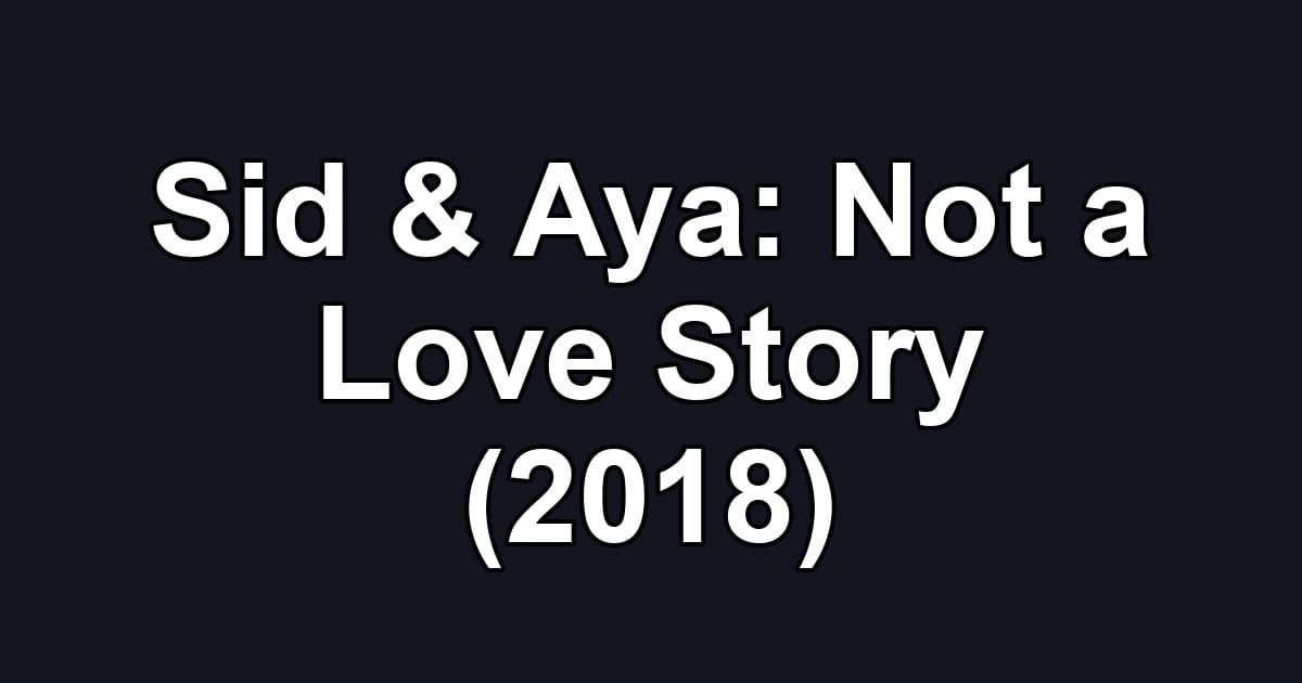 Sid & Aya: Not a Love Story (2018)