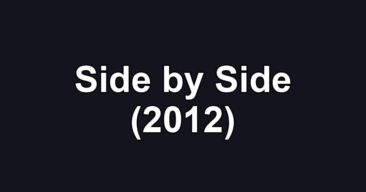 Side by Side (2012)