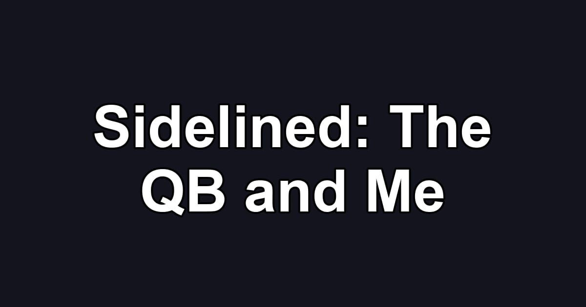 Sidelined: The QB and Me