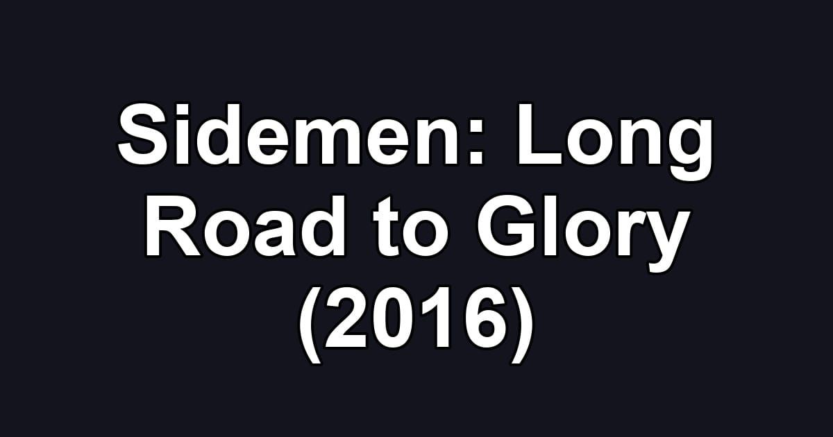 Sidemen: Long Road to Glory (2016)