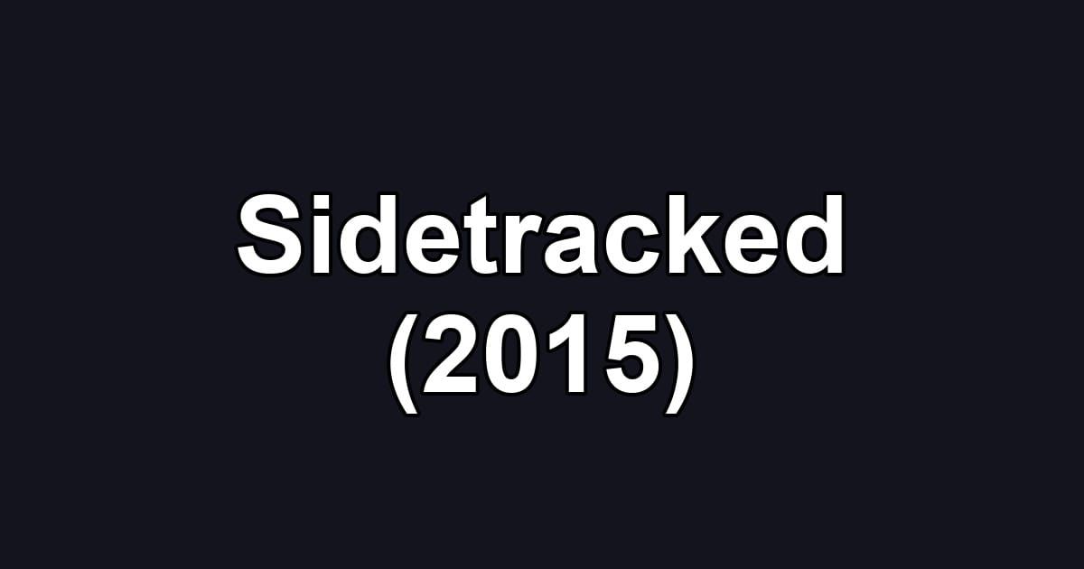 Sidetracked (2015)