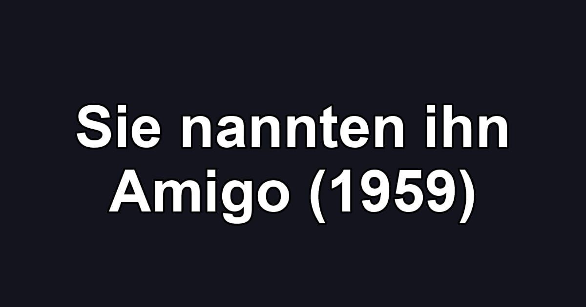 Sie nannten ihn Amigo (1959)
