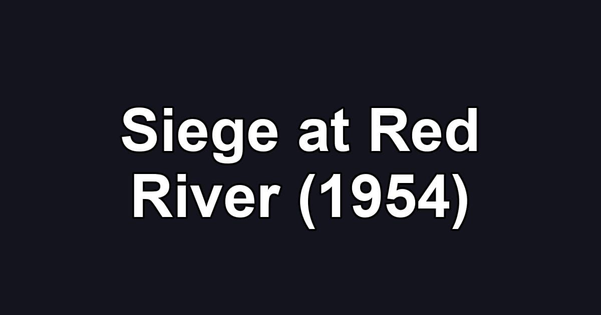 Siege at Red River (1954)