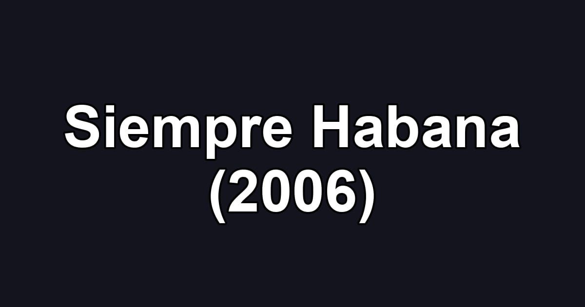 Siempre Habana (2006)