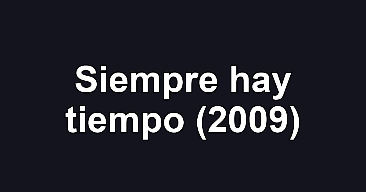 Siempre hay tiempo (2009)