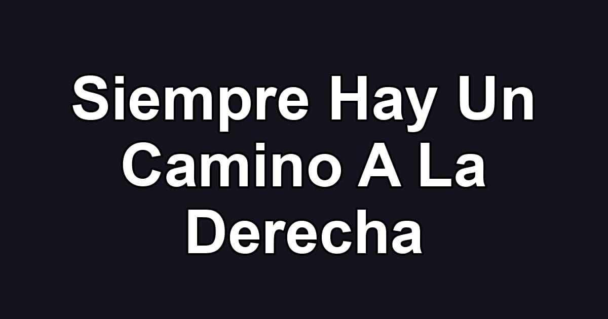Siempre Hay Un Camino A La Derecha