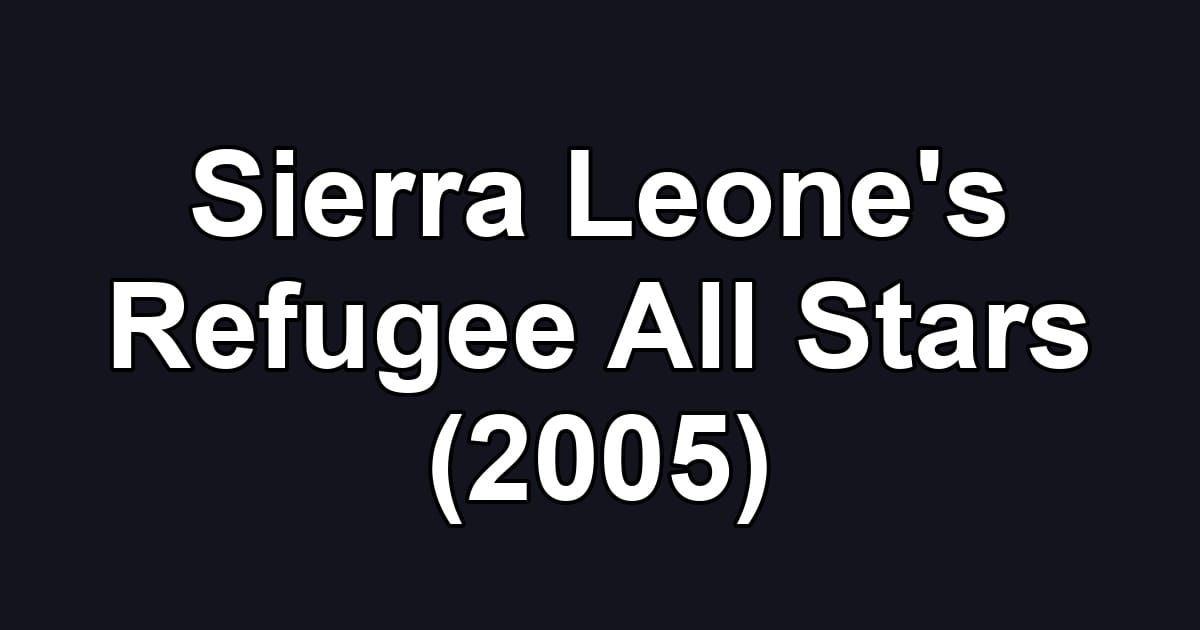 Sierra Leone's Refugee All Stars (2005)
