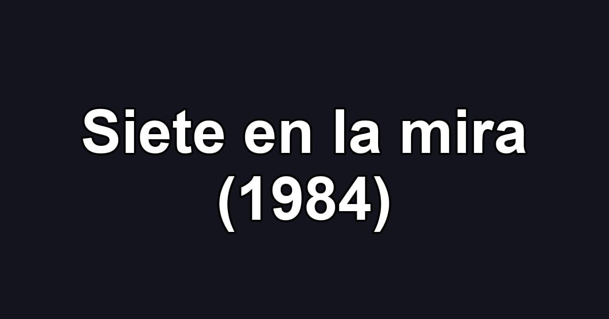 Siete en la mira (1984)