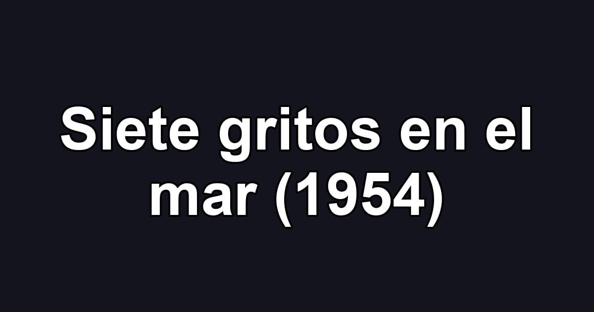 Siete gritos en el mar (1954)