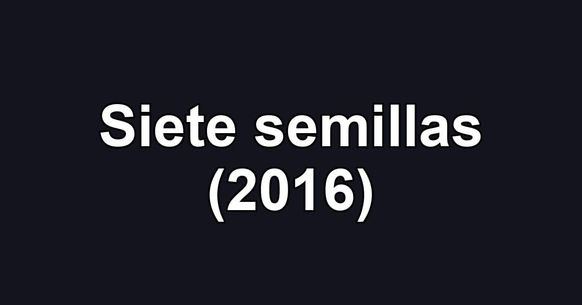 Siete semillas (2016)