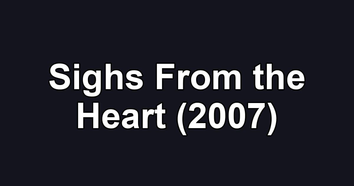 Sighs From the Heart (2007)