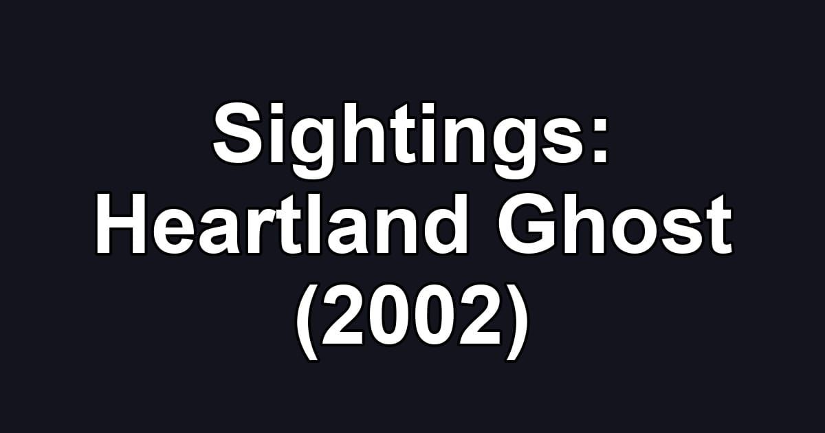 Sightings: Heartland Ghost (2002)