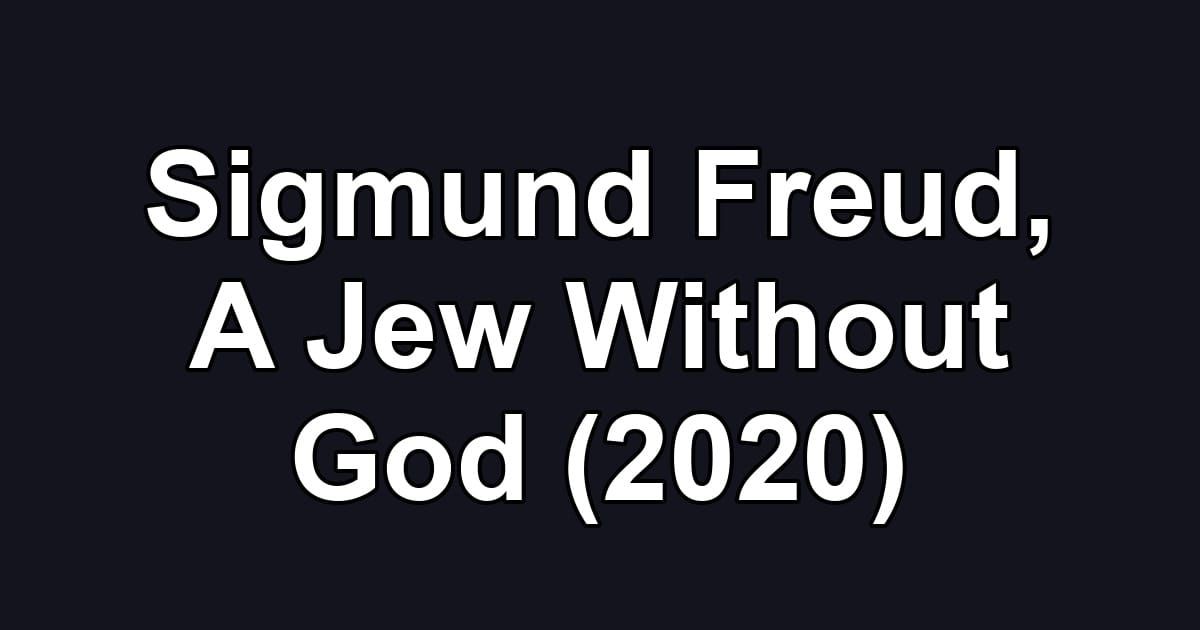 Sigmund Freud, A Jew Without God (2020)