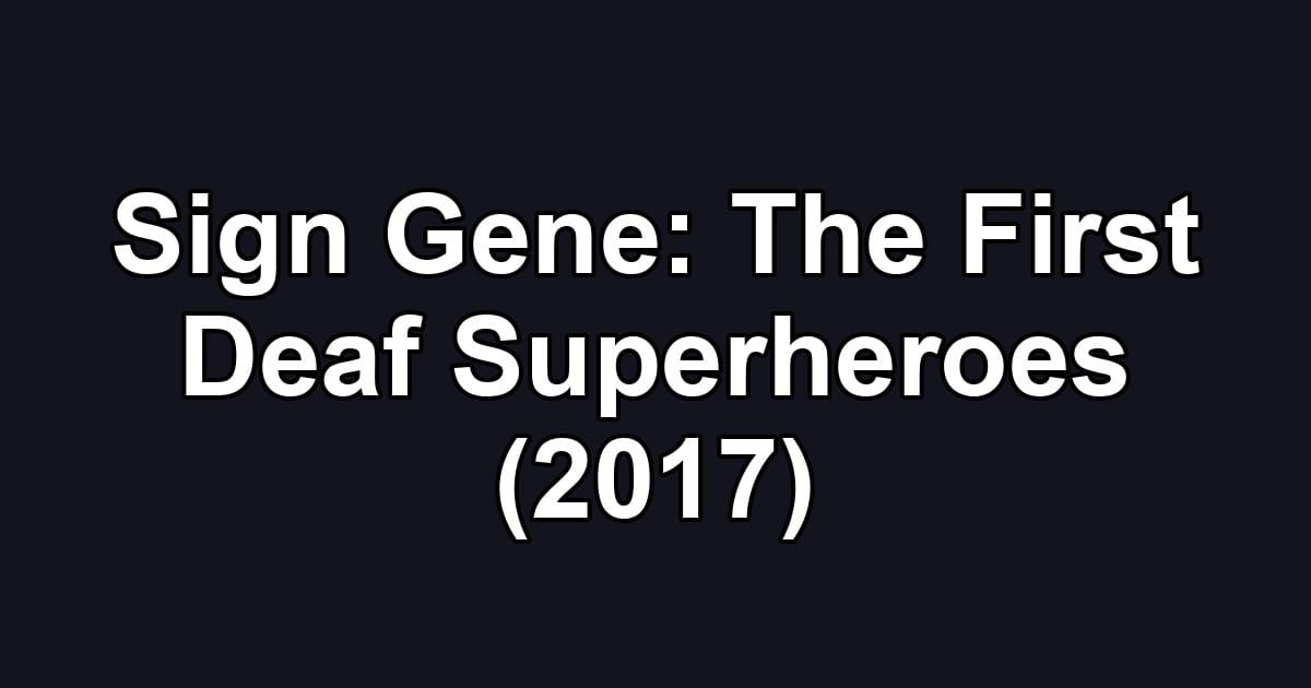 Sign Gene: The First Deaf Superheroes (2017)