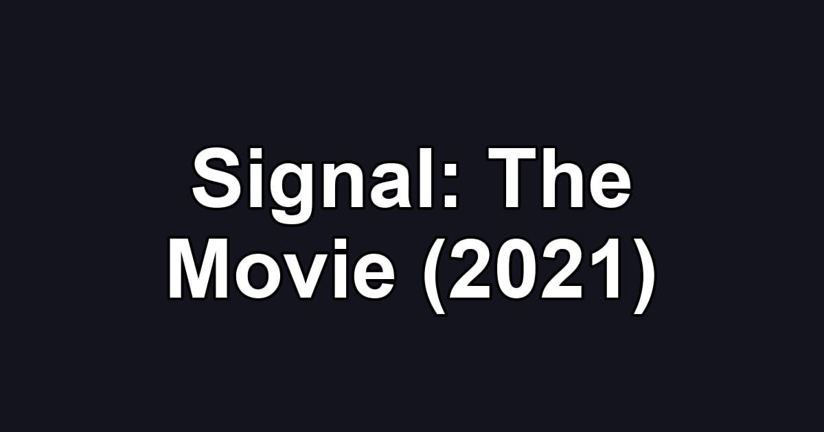 Signal: The Movie (2021)